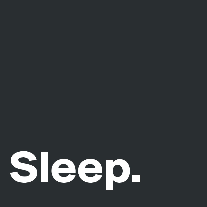 Sleep. - Post by aimeelouise on Boldomatic