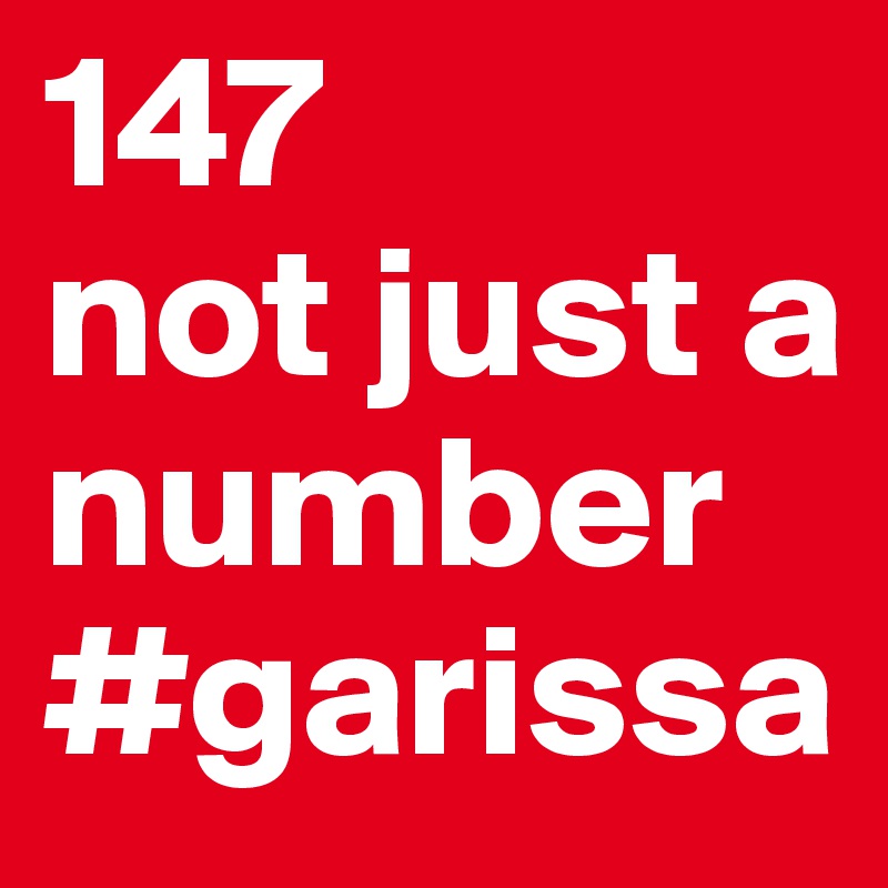 147
not just a number 
#garissa