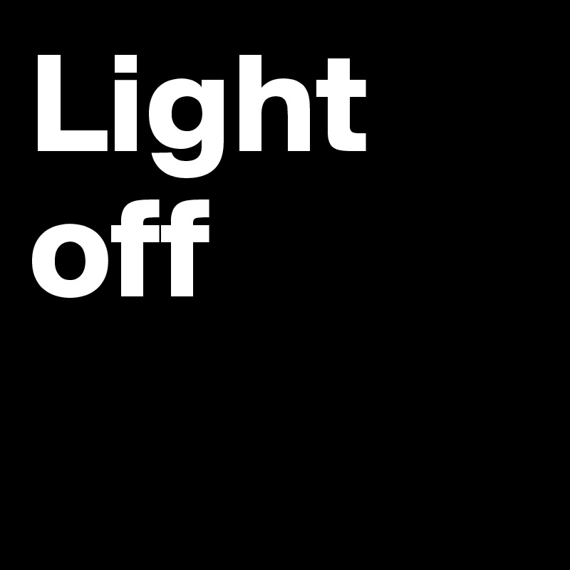 Light off - Post by XXMMescalated on Boldomatic