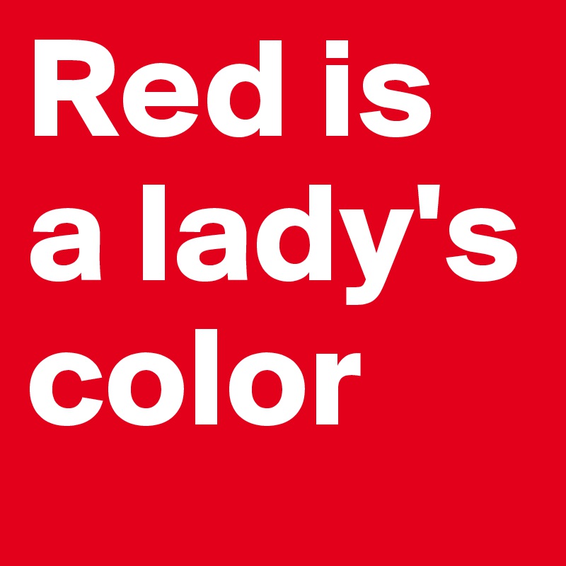 Red is a lady's color