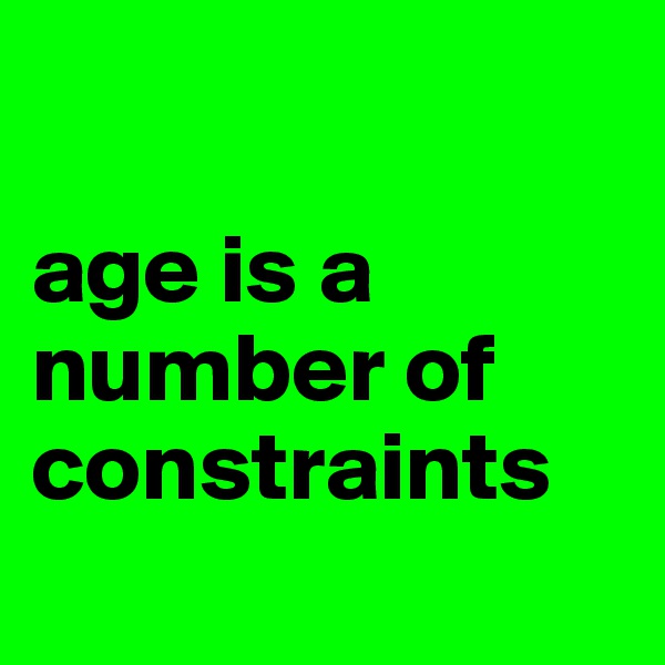 

age is a number of constraints
