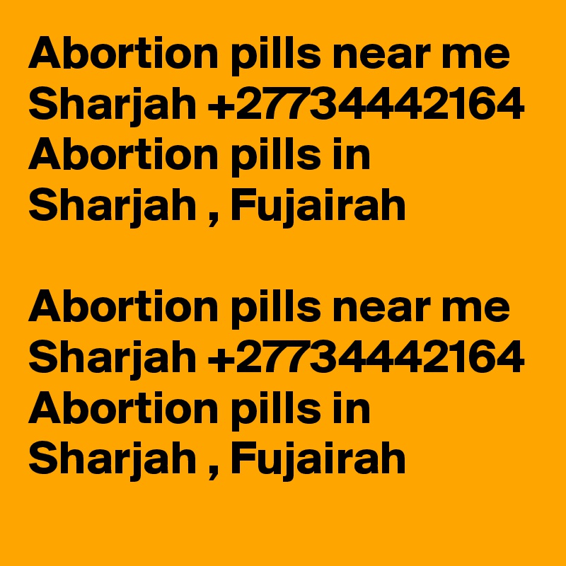 Abortion pills near me Sharjah +27734442164 Abortion pills in Sharjah , Fujairah

Abortion pills near me Sharjah +27734442164 Abortion pills in Sharjah , Fujairah