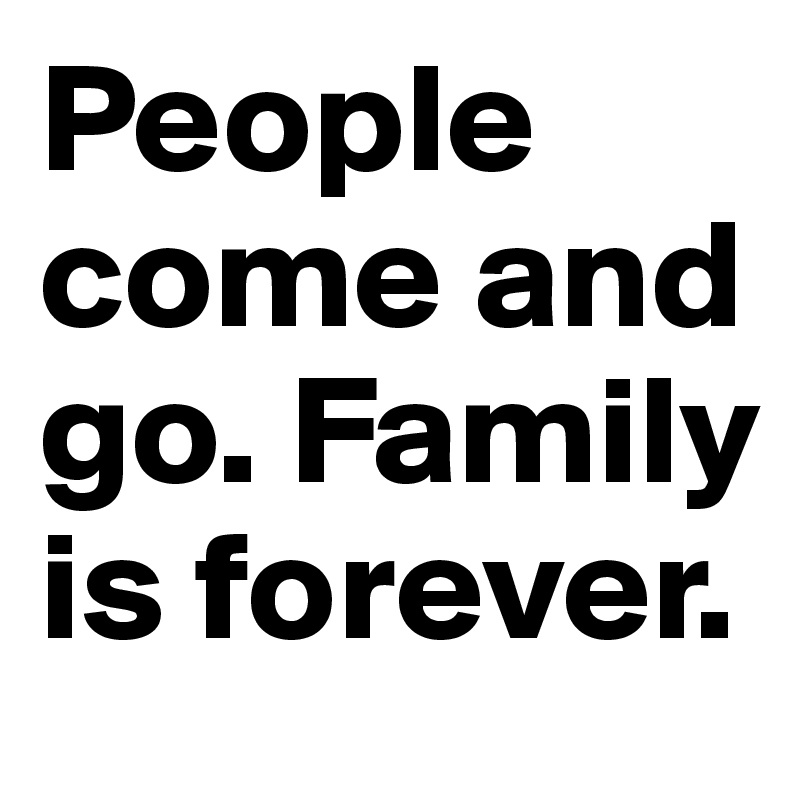 people-come-and-go-family-is-forever-post-by-petegutz2-on-boldomatic