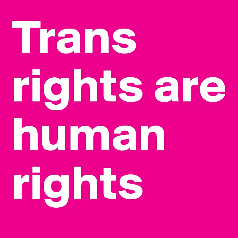 Trans rights are human rights