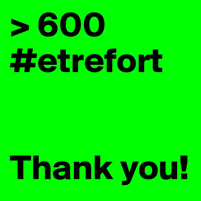 > 600 #etrefort


Thank you!