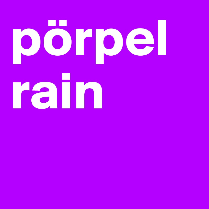 pörpel rain