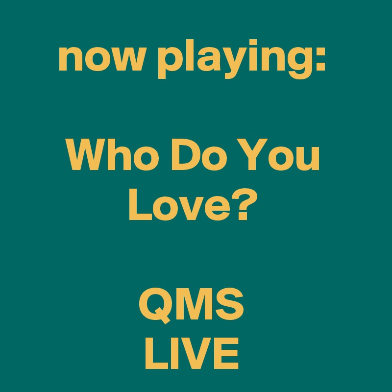 now playing:

Who Do You Love?

QMS
LIVE