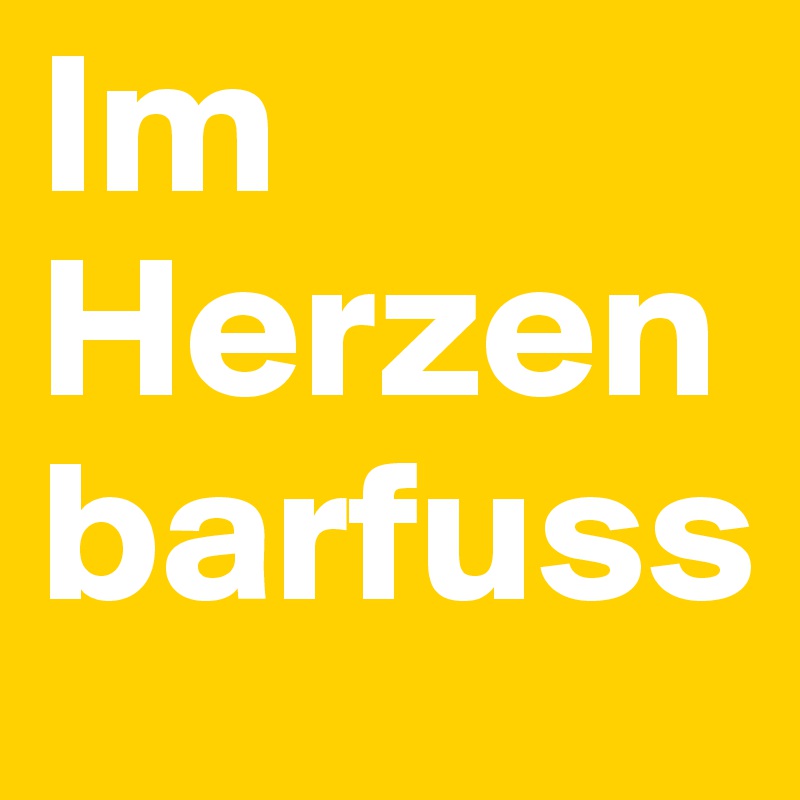 Im Herzen barfuss