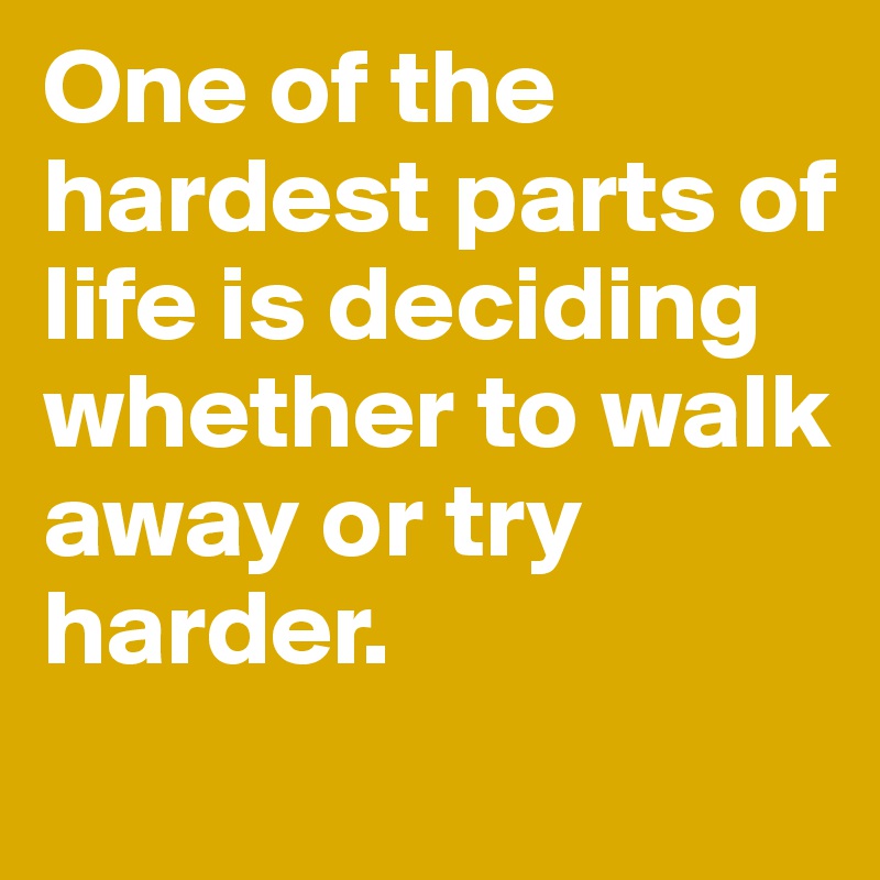 what is the hardest part of your life