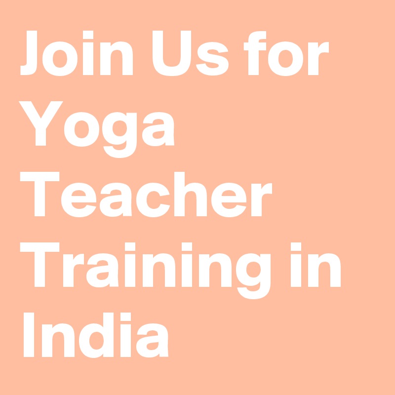 Join Us for Yoga Teacher Training in India