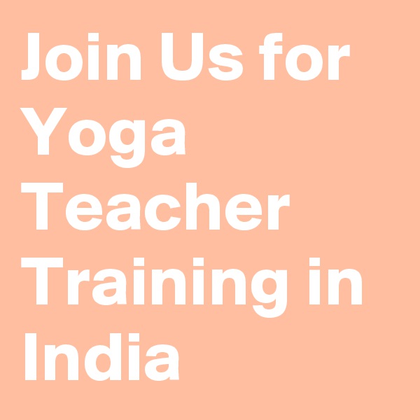 Join Us for Yoga Teacher Training in India