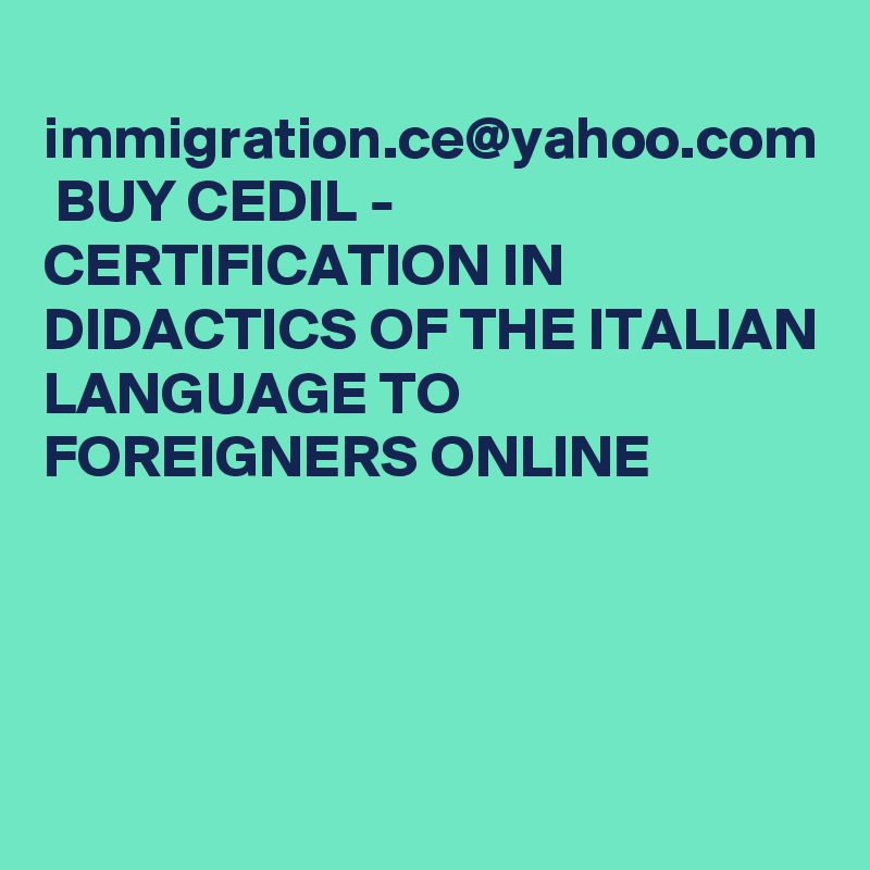  immigration.ce@yahoo.com  BUY CEDIL - CERTIFICATION IN DIDACTICS OF THE ITALIAN LANGUAGE TO FOREIGNERS ONLINE