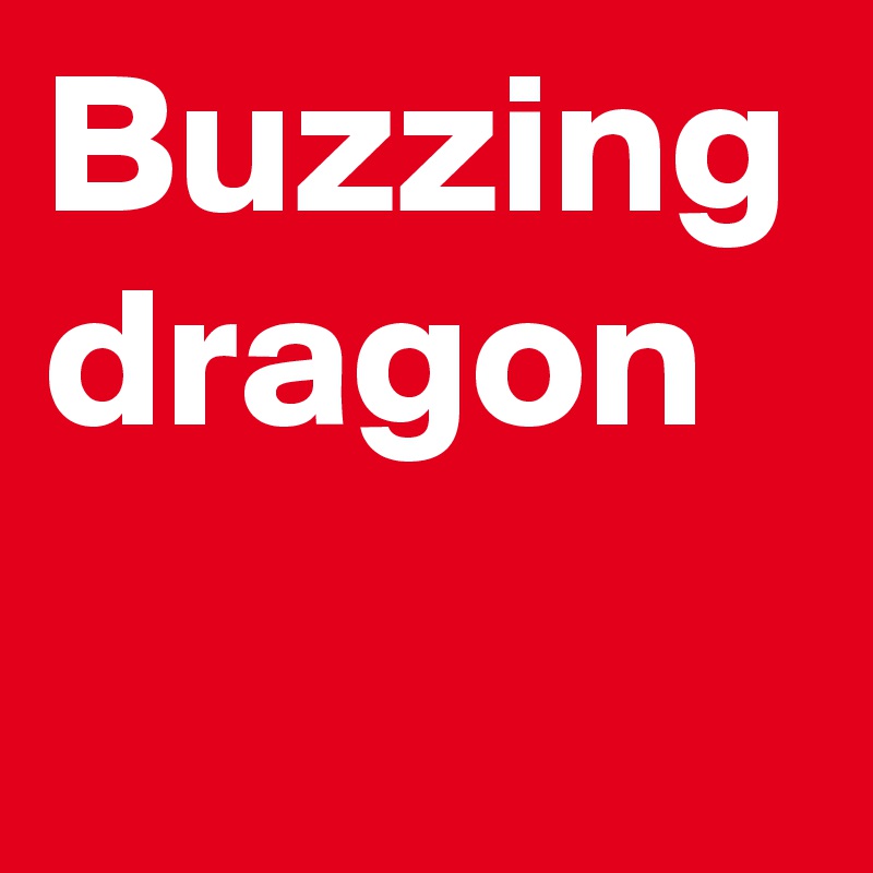 Buzzing dragon