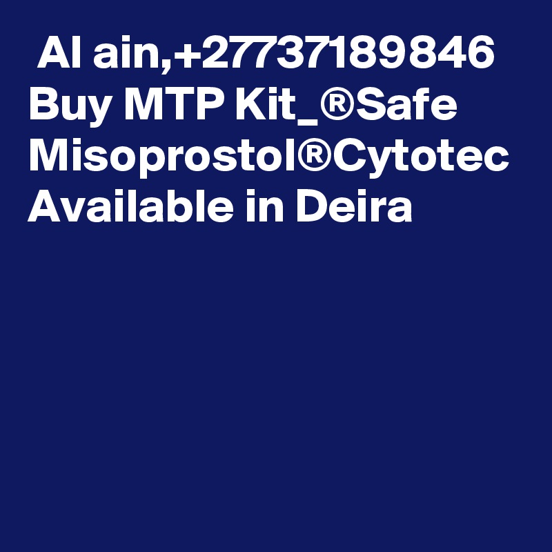  Al ain,+27737189846 Buy MTP Kit_®Safe Misoprostol®Cytotec Available in Deira 