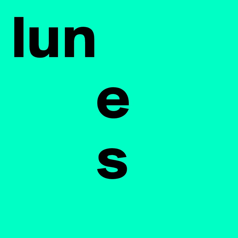 lun
       e
       s