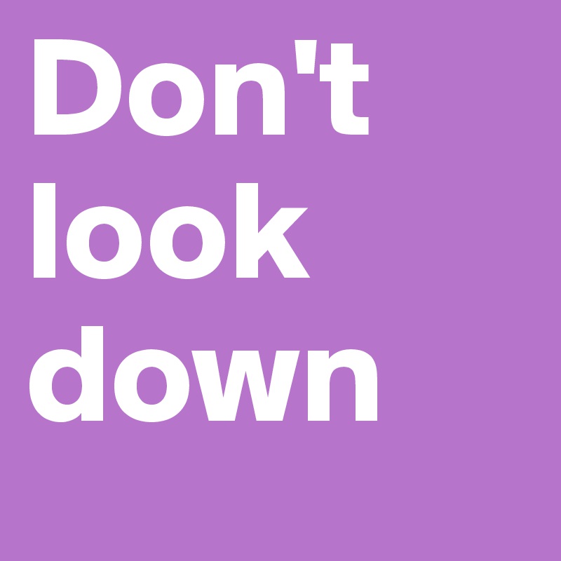 Don't look down