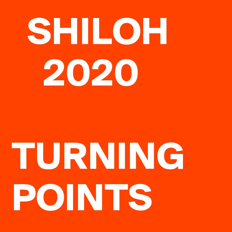   SHILOH
    2020

TURNING POINTS