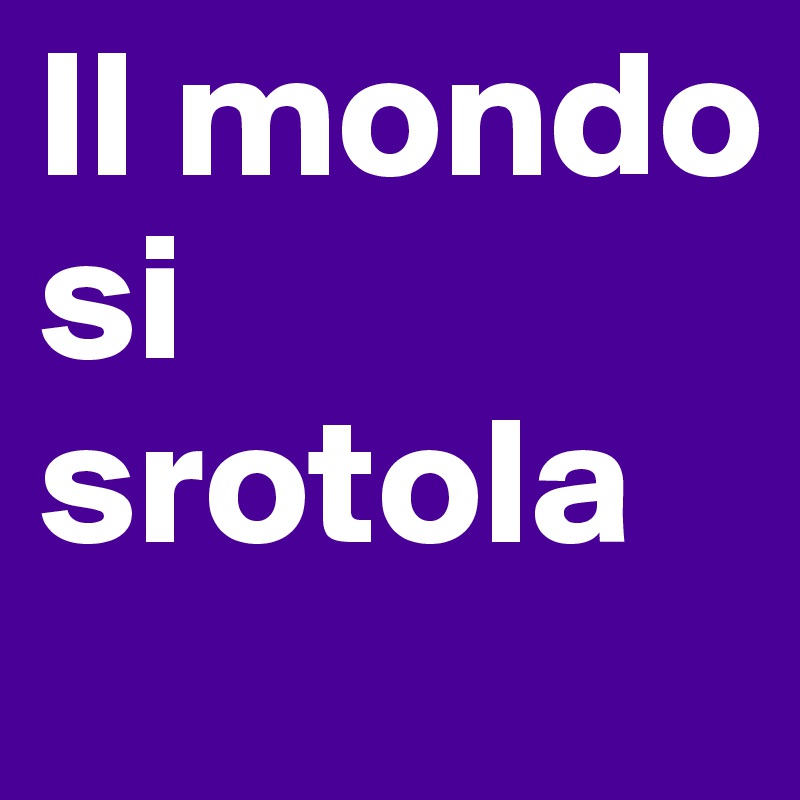 Il mondo si srotola