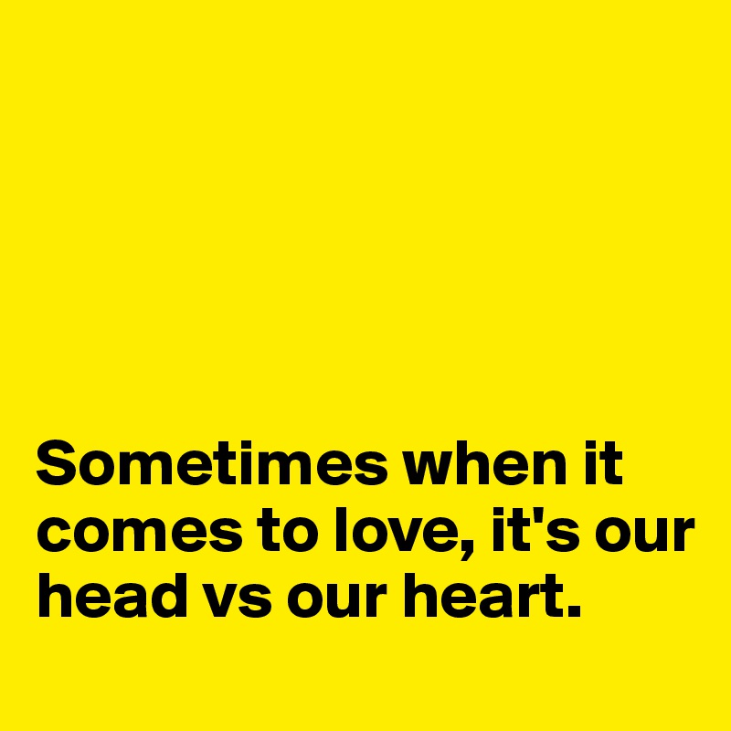 





Sometimes when it comes to love, it's our head vs our heart. 