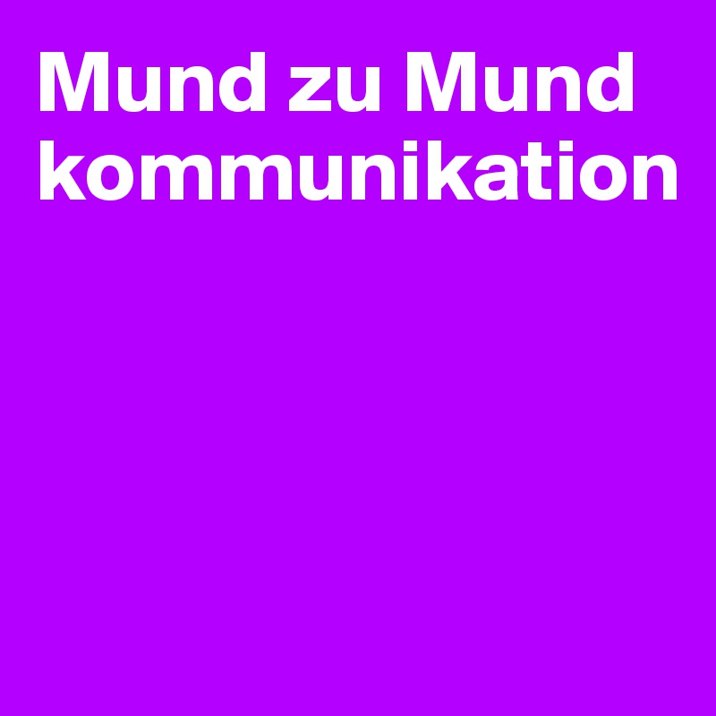Mund zu Mund kommunikation 




