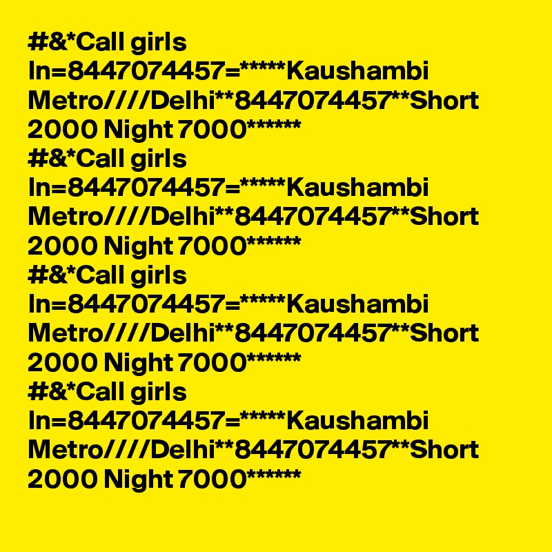 #&*Call girls In=8447074457=*****Kaushambi Metro////Delhi**8447074457**Short 2000 Night 7000******
#&*Call girls In=8447074457=*****Kaushambi Metro////Delhi**8447074457**Short 2000 Night 7000******
#&*Call girls In=8447074457=*****Kaushambi Metro////Delhi**8447074457**Short 2000 Night 7000******
#&*Call girls In=8447074457=*****Kaushambi Metro////Delhi**8447074457**Short 2000 Night 7000******
