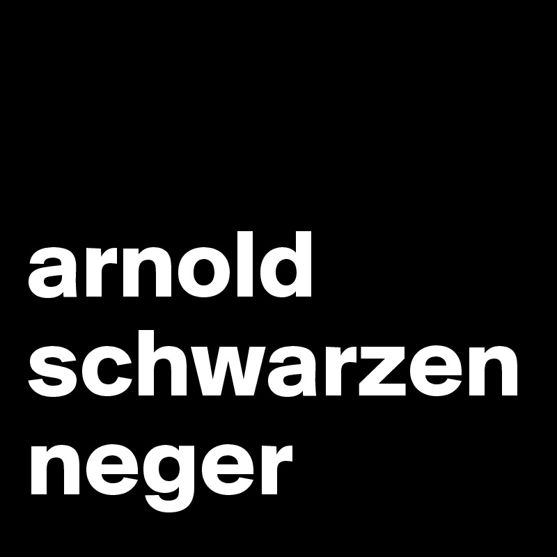 

arnold
schwarzen neger