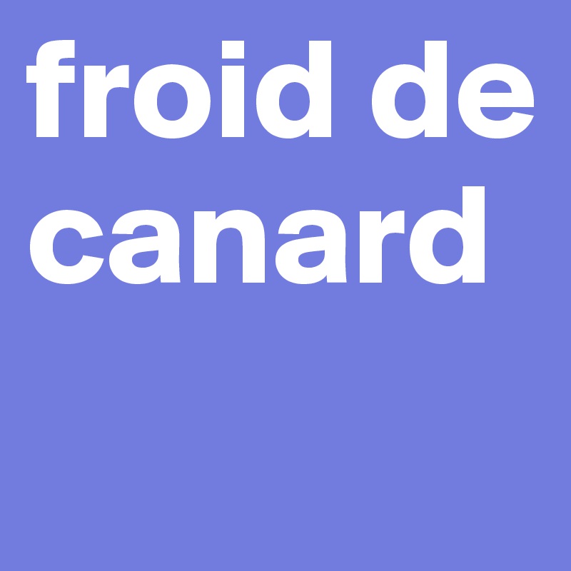 froid de canard