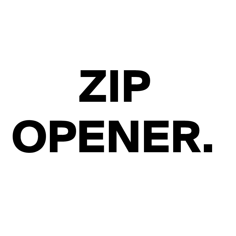 
       ZIP OPENER.
