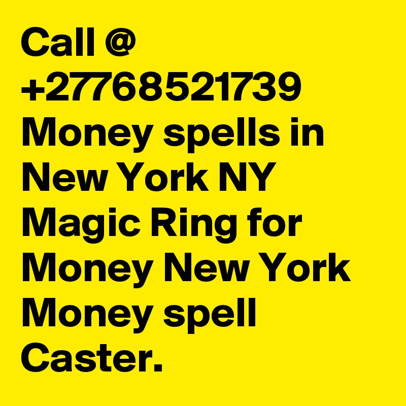 Call @ +27768521739 Money spells in New York NY Magic Ring for Money New York Money spell Caster.