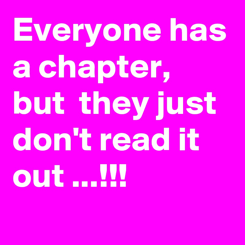 Everyone has a chapter, but  they just don't read it out ...!!!