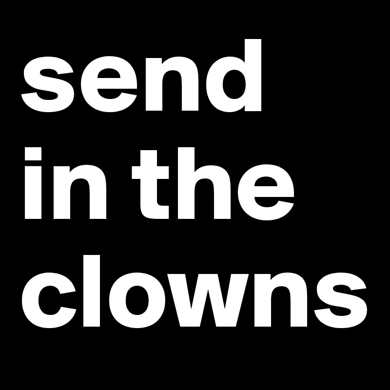 send in the clowns