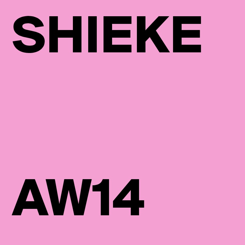SHIEKE


AW14
