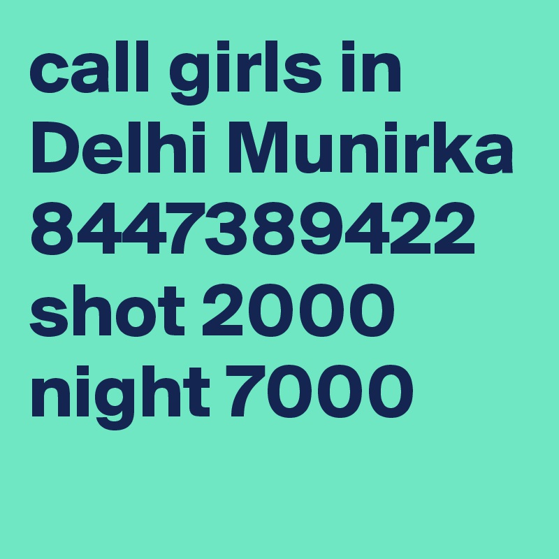 call girls in Delhi Munirka 8447389422 shot 2000 night 7000
