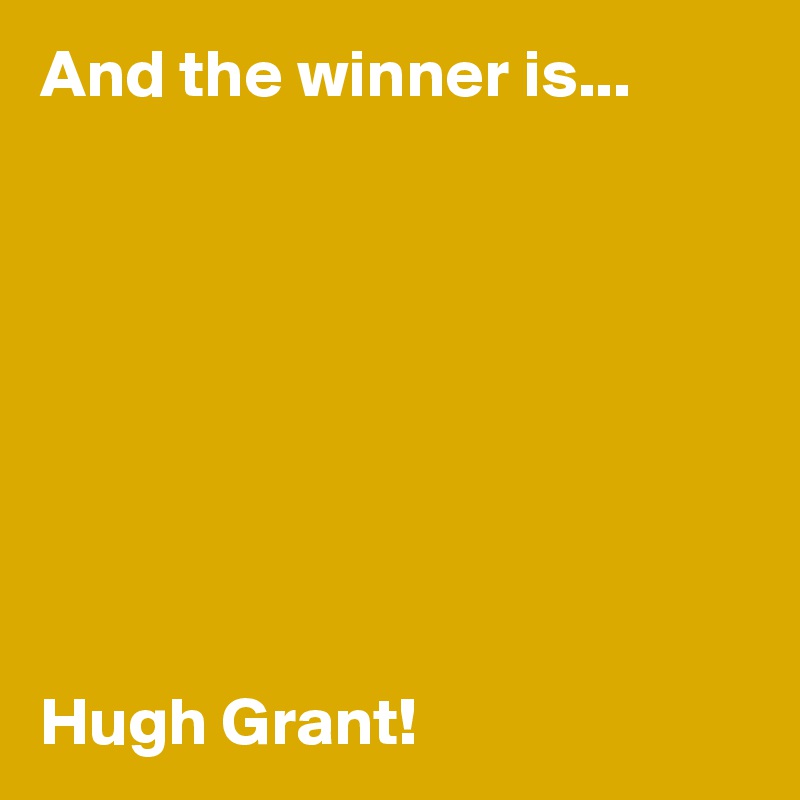 And the winner is...








Hugh Grant!