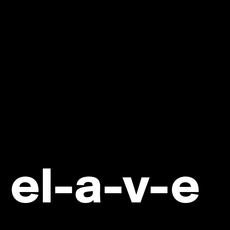 


el-a-v-e