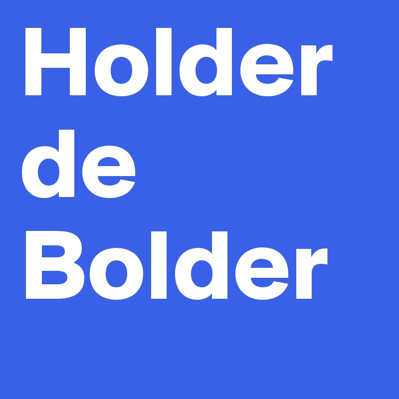 Holder
de
Bolder