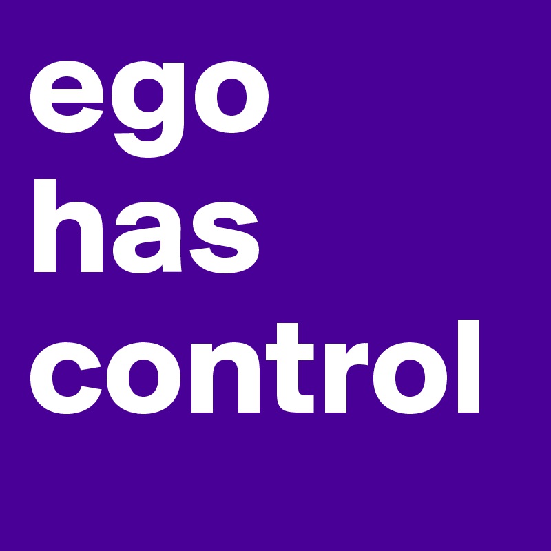 ego
has
control