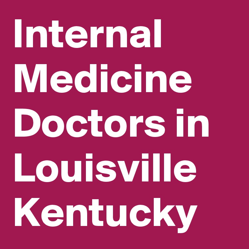 Internal Medicine Doctors in Louisville Kentucky