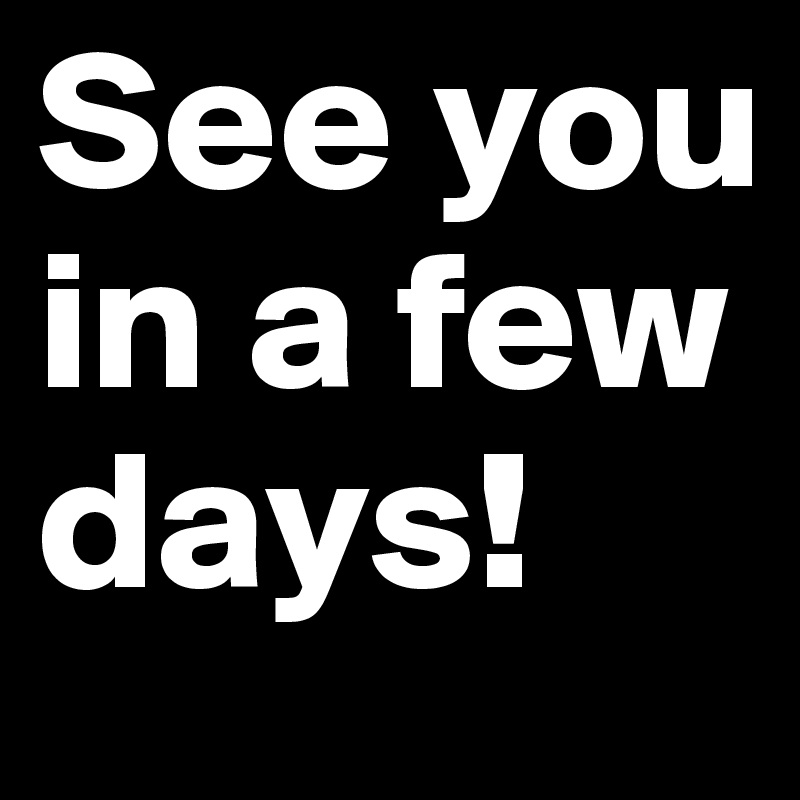 See You In A Few Days Post By Tkphotos On Boldomatic