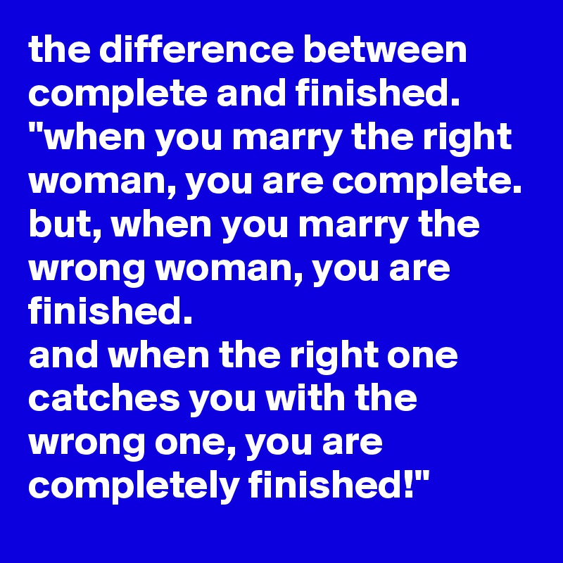 the-difference-between-complete-and-finished-when-you-marry-the-right