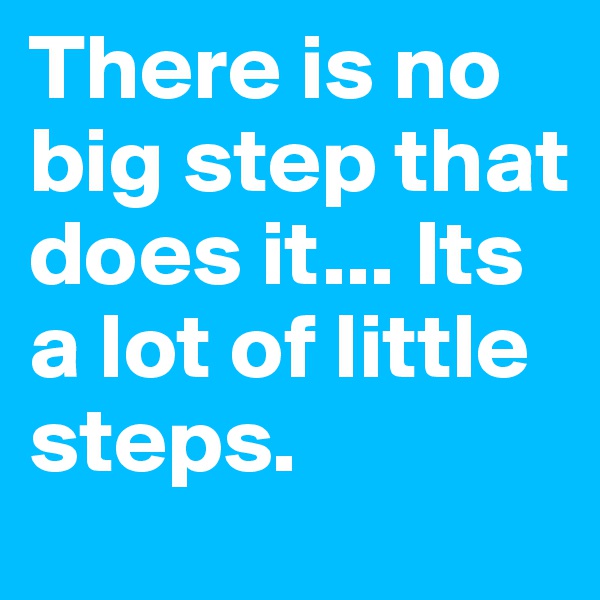 There is no big step that does it... Its a lot of little steps.