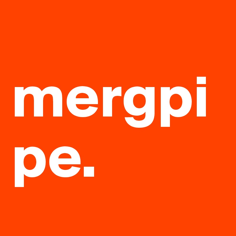 
mergpipe.