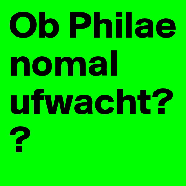 Ob Philae nomal ufwacht??
