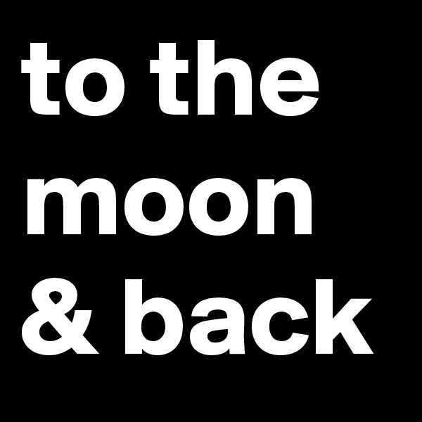 to the moon & back