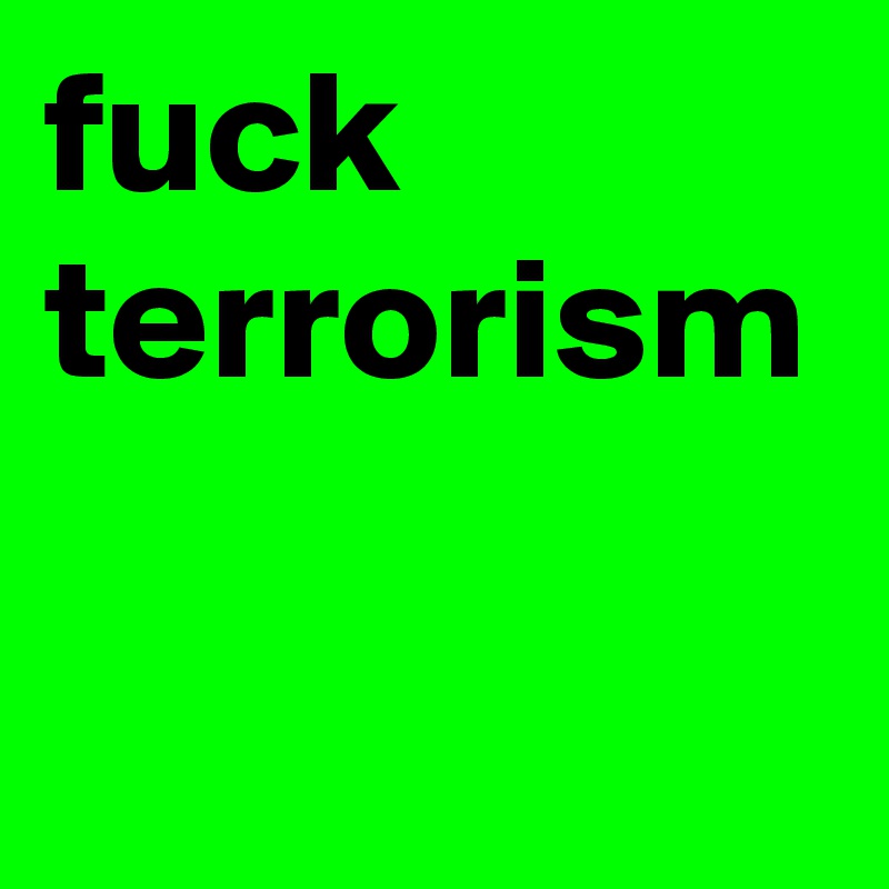 fuck terrorism 