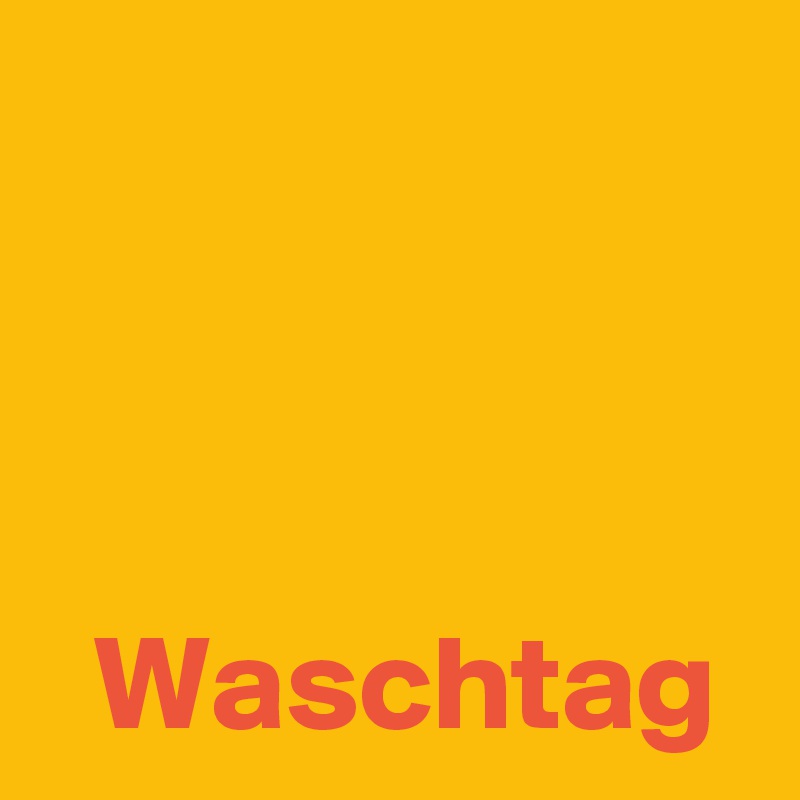 



  Waschtag