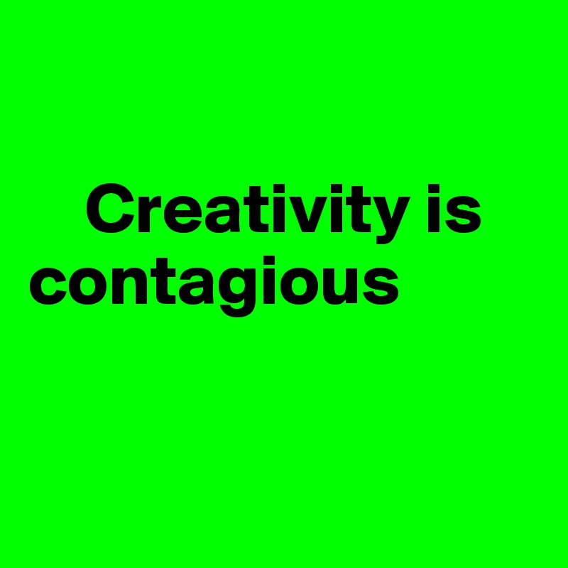 

    Creativity is contagious


         