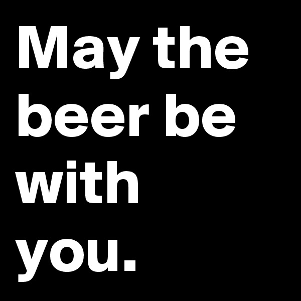 May the beer be with you.