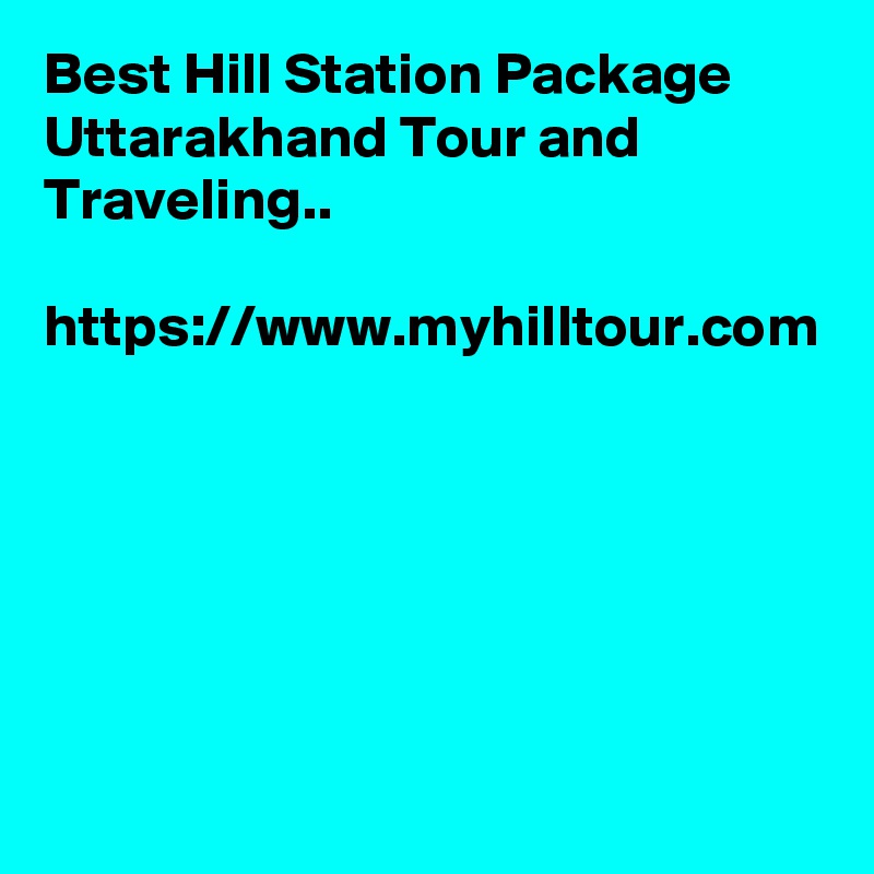 Best Hill Station Package Uttarakhand Tour and Traveling..

https://www.myhilltour.com
