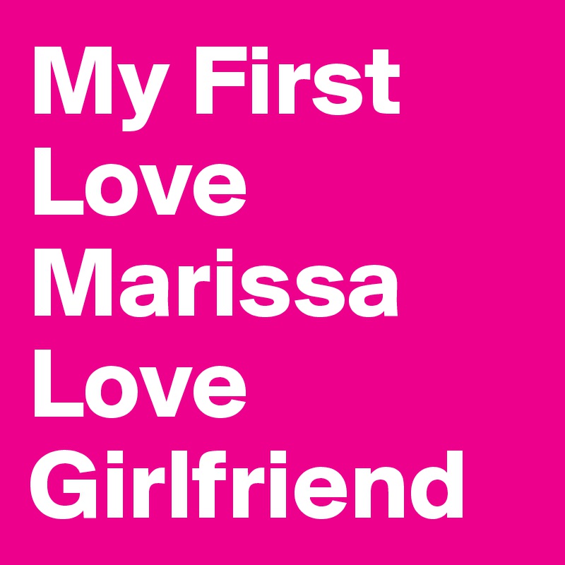 My First Love
Marissa Love
Girlfriend 
